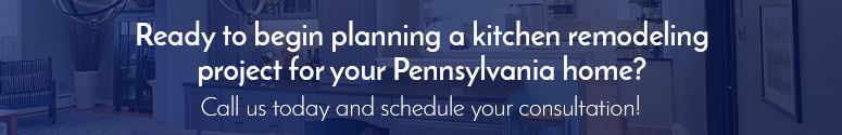 Ready to begin planning a kitchen remodeling project for your Pennsylvania home? Call us today and schedule your consultation!